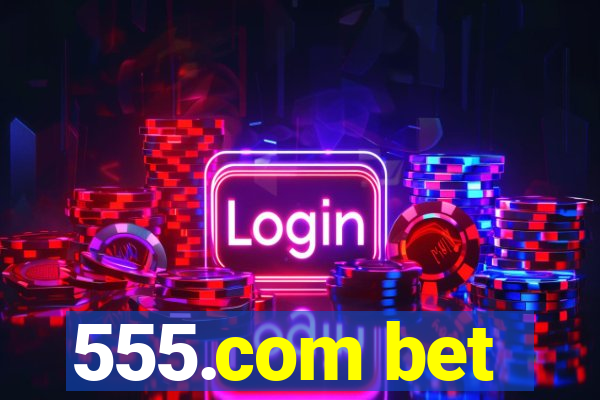 555.com bet