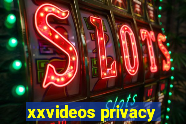 xxvideos privacy