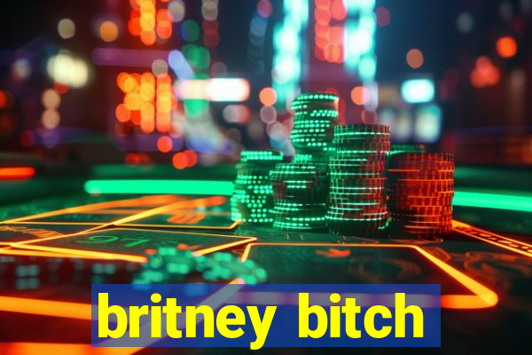 britney bitch