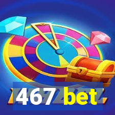 467 bet