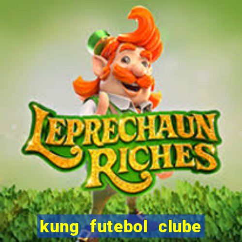 kung futebol clube dublado completo