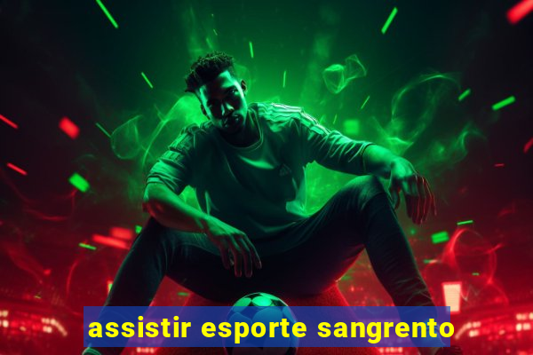 assistir esporte sangrento