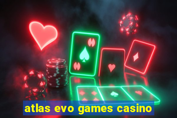 atlas evo games casino