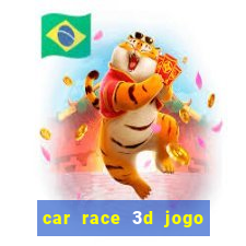 car race 3d jogo de carros