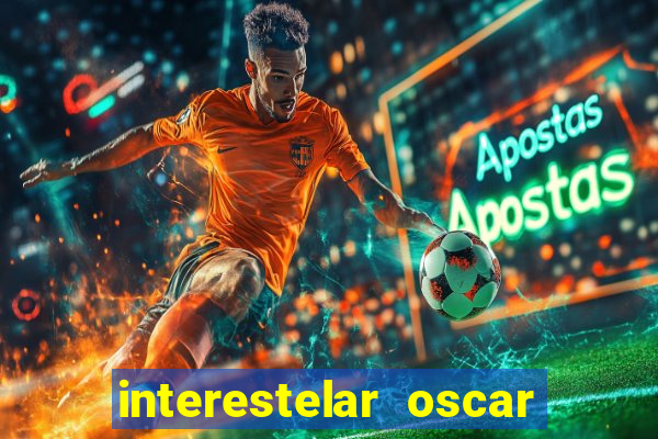 interestelar oscar interestelar quantos oscar