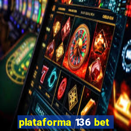 plataforma 136 bet