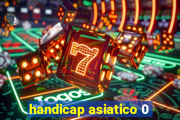 handicap asiatico 0