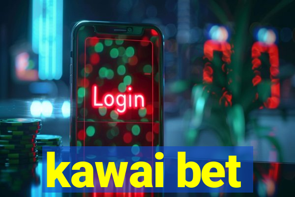 kawai bet