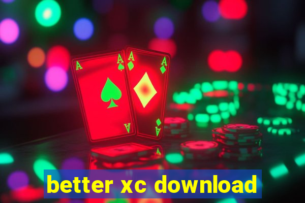 better xc download