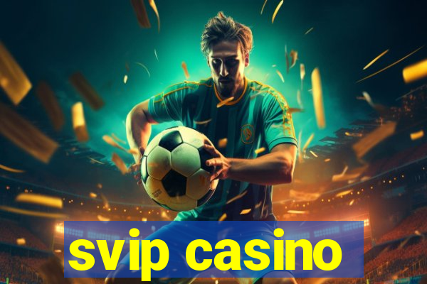 svip casino