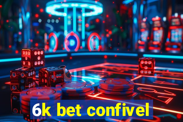 6k bet confivel