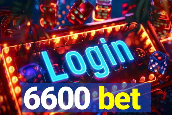 6600 bet