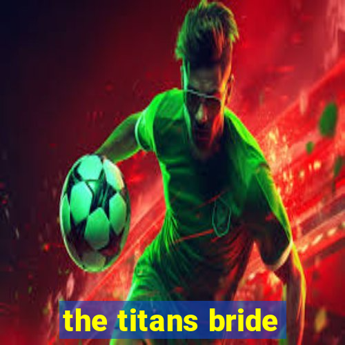 the titans bride