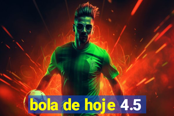 bola de hoje 4.5