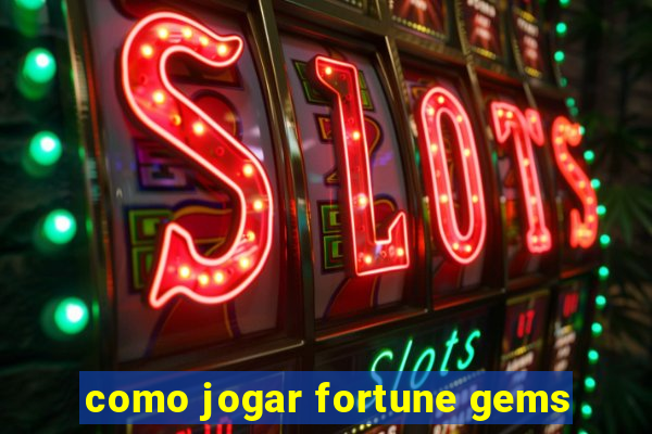 como jogar fortune gems