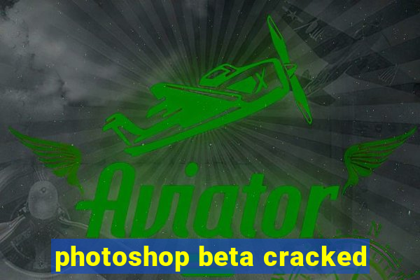 photoshop beta cracked