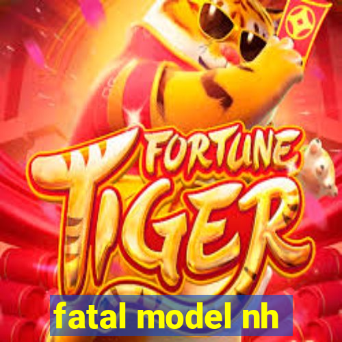 fatal model nh