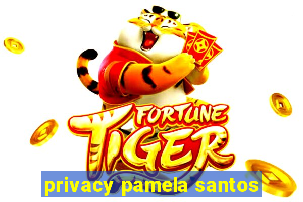 privacy pamela santos