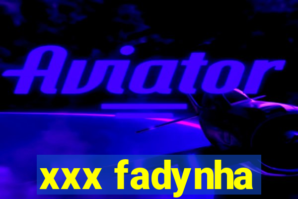 xxx fadynha