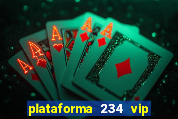 plataforma 234 vip é confiável