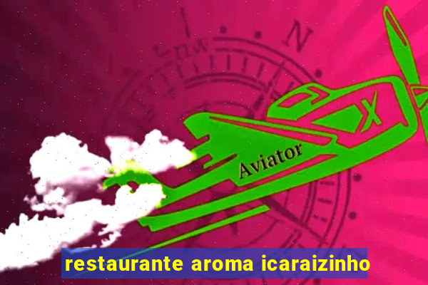 restaurante aroma icaraizinho