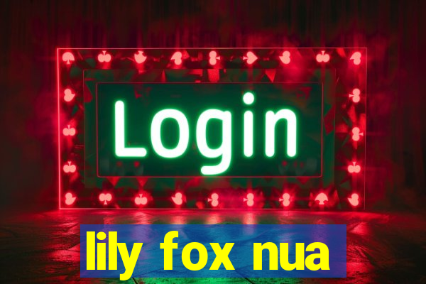 lily fox nua