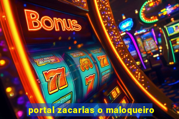 portal zacarias o maloqueiro