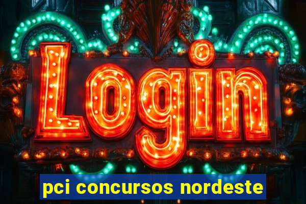 pci concursos nordeste