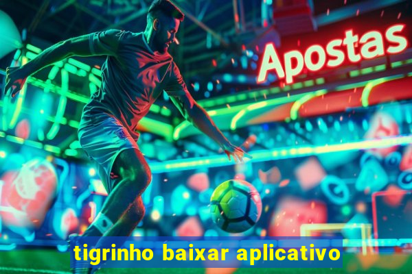 tigrinho baixar aplicativo