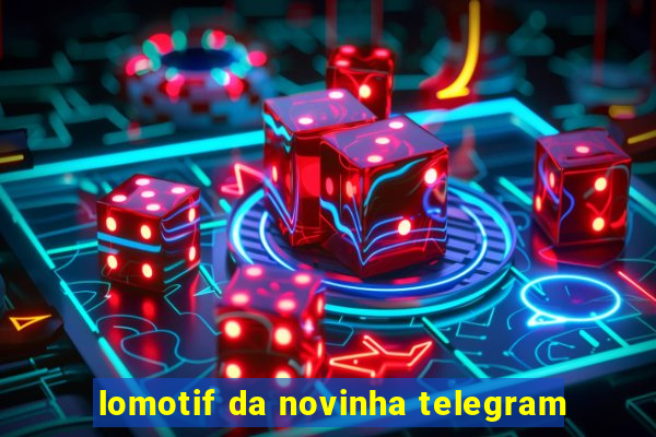 lomotif da novinha telegram