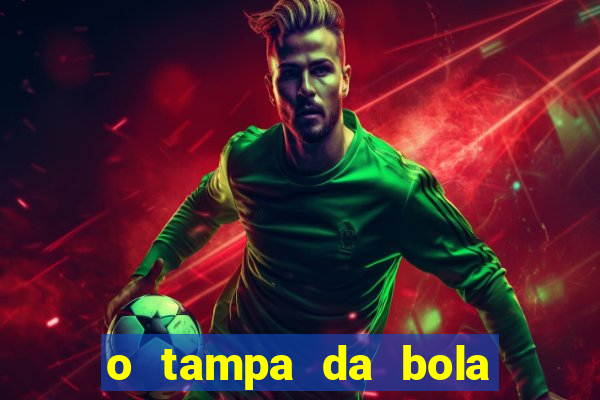 o tampa da bola ao vivo hoje