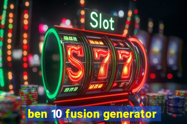 ben 10 fusion generator