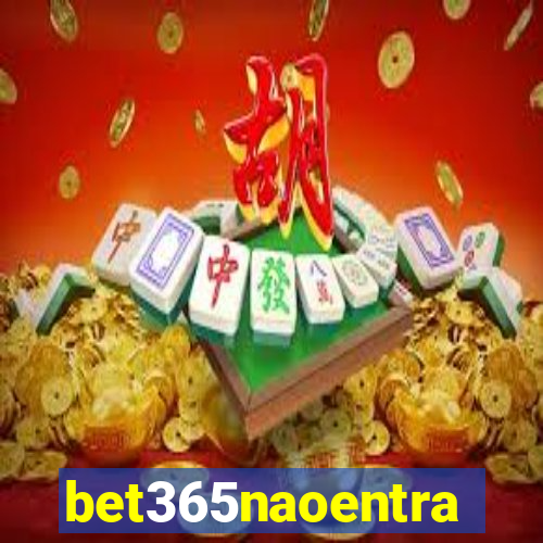 bet365naoentra