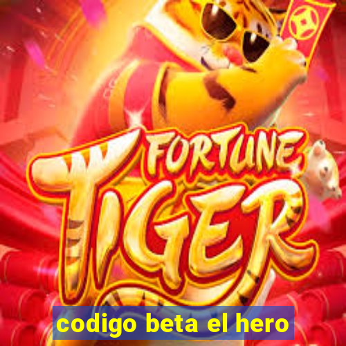 codigo beta el hero