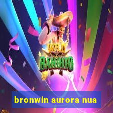 bronwin aurora nua