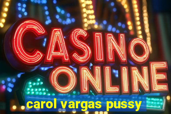 carol vargas pussy