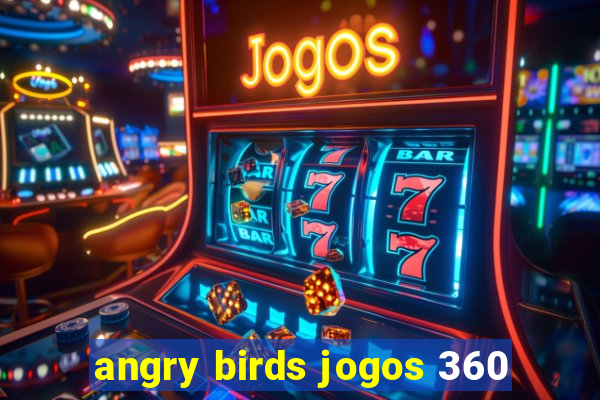 angry birds jogos 360