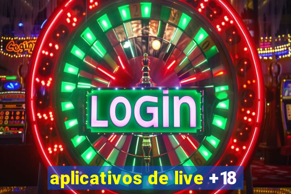 aplicativos de live +18