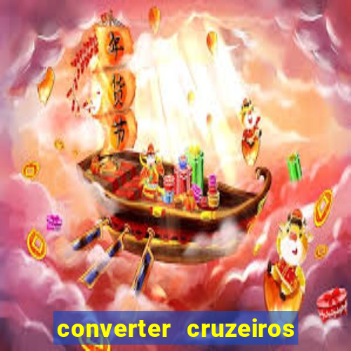 converter cruzeiros para real