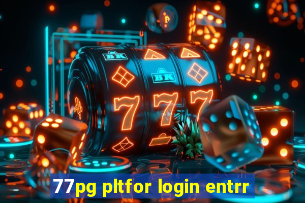 77pg pltfor login entrr