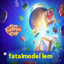 fatalmodel lem