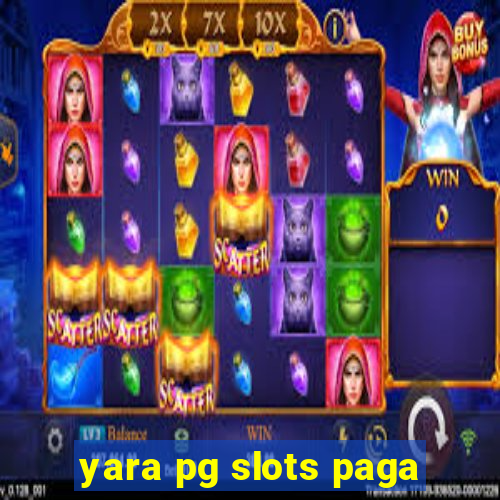 yara pg slots paga