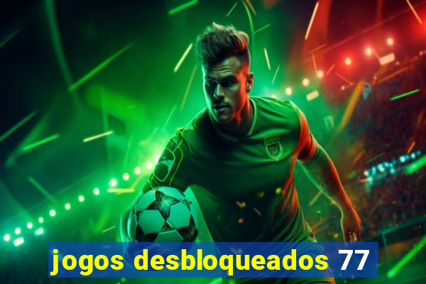 jogos desbloqueados 77