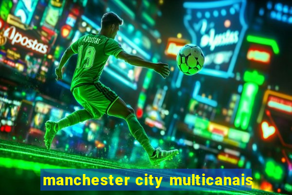 manchester city multicanais