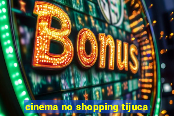 cinema no shopping tijuca