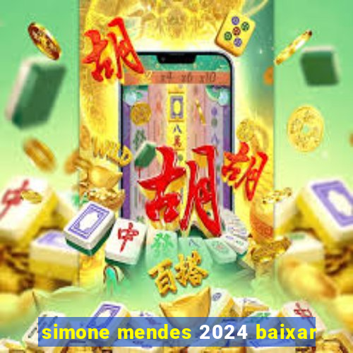 simone mendes 2024 baixar