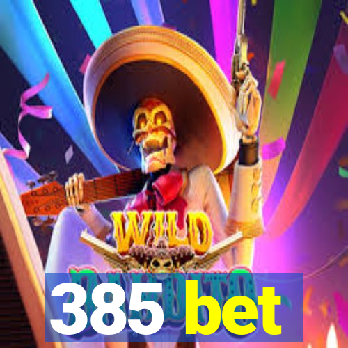 385 bet