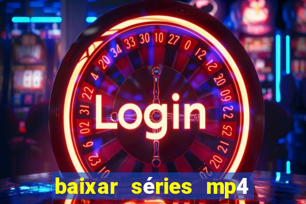 baixar séries mp4 fora do ar