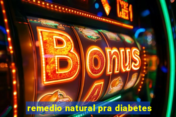 remedio natural pra diabetes