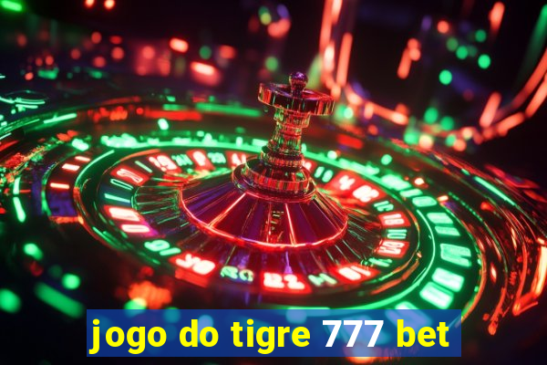 jogo do tigre 777 bet